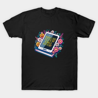 when I die delete my kindle history T-Shirt